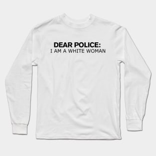 Dear Police I Am A White Woman Long Sleeve T-Shirt